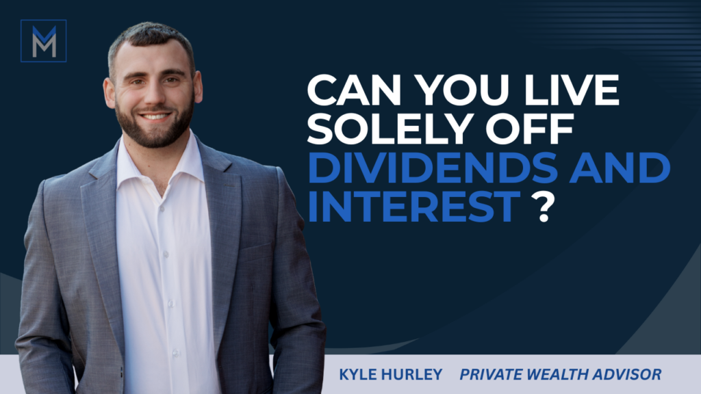 CAN YOU LIVE OFF DIVIDENDS AND INTEREST?